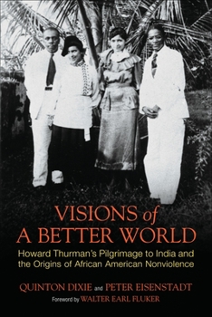 Hardcover Visions of a Better World: Howard Thurman's Pilgrimage to India and the Origins of African American Nonviolence Book