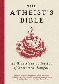 Paperback Atheist's Bible: An Illustrious Collection of Irreverent Thoughts Book