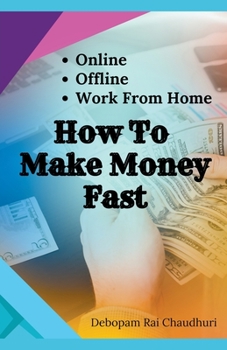 Paperback How To Make Money Fast: - Online, Offline, Work From Home Book