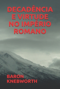 DECADÊNCIA  E  VIRTUDE  NO  IMPÉRIO  ROMANO (Portuguese Edition)