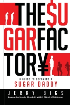 Paperback The Sugar Factory: A Guide to Becoming a Sugar Daddy Book