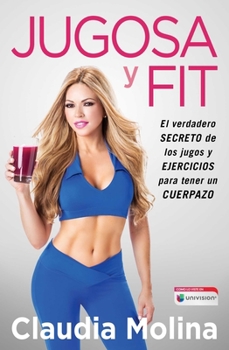 Paperback Jugosa Y Fit: El Verdadero Secreto de Los Jugos Y Ejercicios Para Tener Un Cuerpazo [Spanish] Book