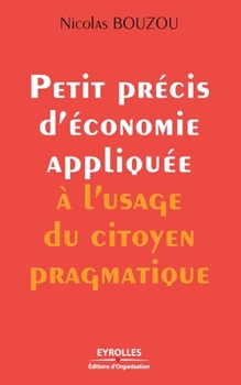 Paperback Petit précis d'économie appliquée à l'usage du citoyen pragmatique [French] Book