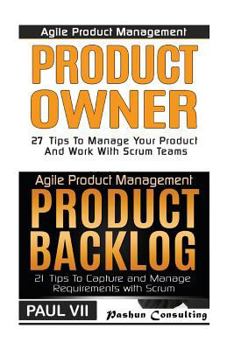 Paperback Agile Product Management: Product Owner: 27 Tips To Manage Your Product, Product Backlog: 21 Tips To Capture and Manage Requirements with Scrum Book