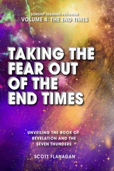 Paperback Taking The Fear Out of The End Times: Unveiling The Book of Revelation and The Seven Thunders Book