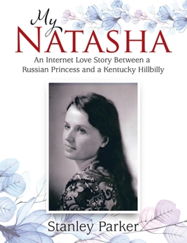 Paperback My Natasha: An Internet Love Story Between a Russian Princess and a Kentucky Hillbilly Book