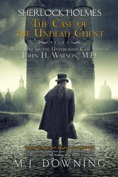 Sherlock Holmes and the Case of the Undead Client: Being Book One of the Unpublished Case Files of John H. Watson, MD - Book #1 of the Unpublished Case Files of John H. Watson, M.D.