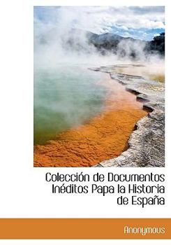 Hardcover Colecci N de Documentos in Ditos Papa La Historia de Espa a [Spanish] Book