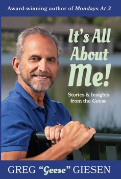 Hardcover It's All About Me: Stories and Insights from the Geese Book