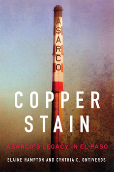 Paperback Copper Stain: Asarco's Legacy in El Paso Volume 1 Book