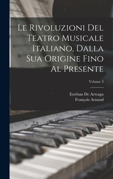 Hardcover Le Rivoluzioni Del Teatro Musicale Italiano, Dalla Sua Origine Fino Al Presente; Volume 3 [Italian] Book