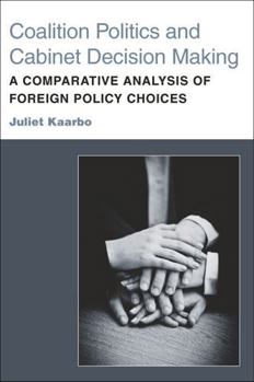 Paperback Coalition Politics and Cabinet Decision Making: A Comparative Analysis of Foreign Policy Choices Book