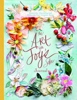 Hardcover The Art for Joy's Sake Journal: Watercolor Discovery and Releasing Your Creative Spirit Book
