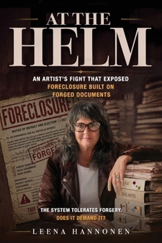 At the Helm : An Artist's Fight That Exposed Foreclosure Built on Forged Documents