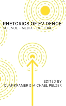 Rhetorics of Evidence : Science - Media - Culture