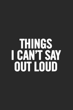 Paperback Things I Can't Say Out Loud: Blank Lined Notebook Book