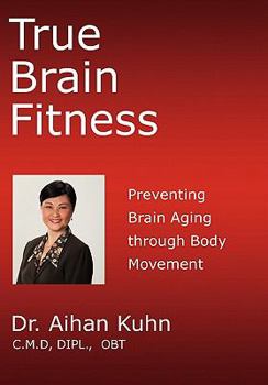 Paperback True Brain Fitness: Preventing Brain Aging through Body Movement Book