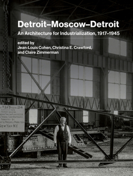 Hardcover Detroit-Moscow-Detroit: An Architecture for Industrialization, 1917-1945 Book