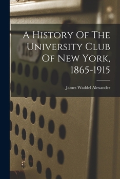 Paperback A History Of The University Club Of New York, 1865-1915 Book