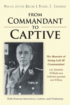Paperback From Commandant to Captive: The Memoirs of Stalag Luft III Commandant Col. Friedrich Wilhelm von Lindeiner genannt von Wildau With Postwar Intervi Book
