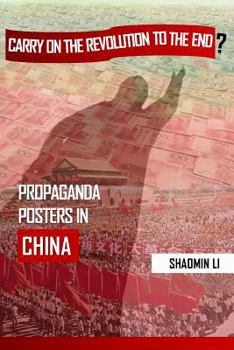 Paperback "Carry On the Revolution to the End"?: Propaganda Posters in China Book