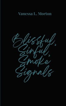 Blissful, Sinful, Smoke Signals Love letters to the wounded and the wild. To those that rise and ignite their own fire inside.
