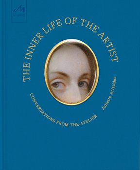 Hardcover The Inner Life of the Artist: Conversations from the Atelier Book