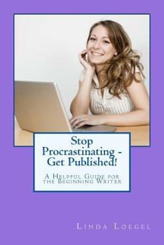 Paperback Stop Procrastinating - Get Published!: A Helpful Guide for the Beginning Writer Book