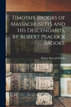 Paperback Timothy Brooks of Massachusetts and His Descendants, by Robert Peacock Brooks. Book