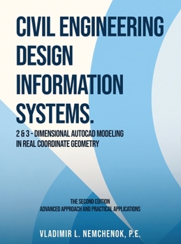 Hardcover Civil Engineering Design Information Systems: 2 & 3-Dimensional AutoCAD Modeling in Real Coordinate Geometry (Second Edition) Book