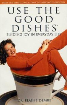 Paperback Use the Good Dishes(tm): Finding Joy in Everyday Life Book
