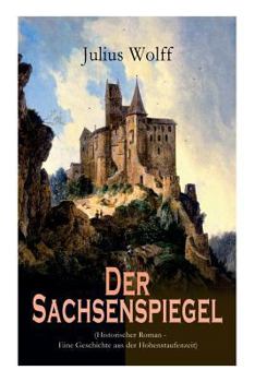Paperback Der Sachsenspiegel (Historischer Roman - Eine Geschichte aus der Hohenstaufenzeit) [German] Book
