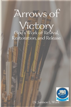 Paperback Arrows of Victory: God's Work of Revival, Restoration, and Release Book