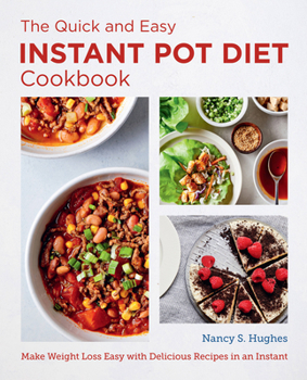 Paperback The Quick and Easy Instant Pot Diet Cookbook: Make Weight Loss Easy with Delicious Recipes in an Instant Book