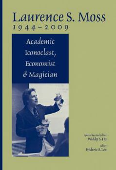 Paperback Laurence S. Moss 1944 - 2009: Academic Iconoclast, Economist and Magician Book