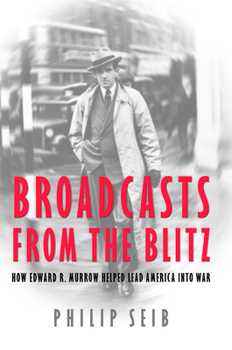 Hardcover Broadcasts from the Blitz: How Edward R. Murrow Helped Lead America Into War Book