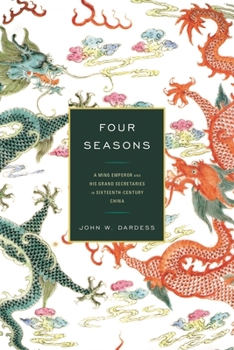 Paperback Four Seasons: A Ming Emperor and His Grand Secretaries in Sixteenth-Century China Book