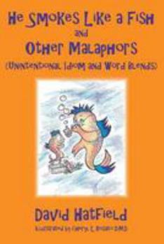 Paperback He Smokes Like a Fish and Other Malaphors (Unintentional Idiom and Word Blends) Book