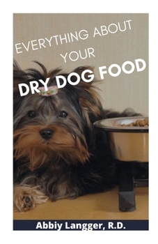 Paperback Everything about Your Dry Dog Food Book