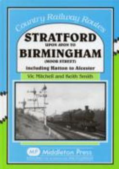 Hardcover Stratford Upon Avon to Birmingham (Moor Street): Including Hatton to Alcester Book