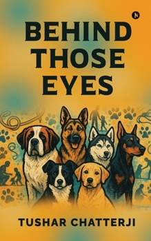 Paperback Behind Those Eyes: Through muddy paws, silent language, and unspoken devotion - the story of us Book