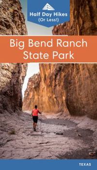 Paperback Big Bend Ranch State Park: Half Day Hikes (Texas State Parks Hiking Series) Book