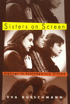 Sisters on Screen: Siblings in Contemporary Cinema (Culture & the Moving Image) - Book  of the Culture and the Moving Image