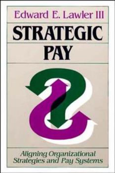 Hardcover Strategic Pay: Aligning Organizational Strategies and Pay Systems Book