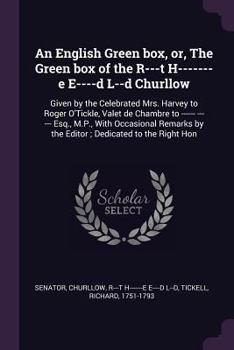 Paperback An English Green box, or, The Green box of the R---t H-------e E----d L--d Churllow: Given by the Celebrated Mrs. Harvey to Roger O'Tickle, Valet de C Book