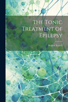 Paperback The Tonic Treatment of Epilepsy Book