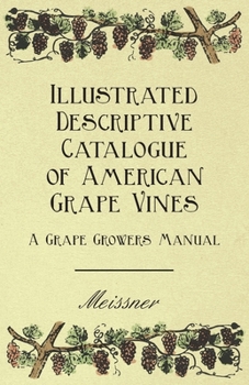 Paperback Illustrated Descriptive Catalogue of American Grape Vines - A Grape Growers Manual Book