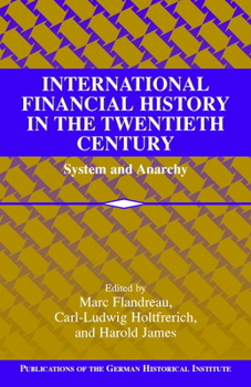 International Financial History in the Twentieth Century: System and Anarchy - Book  of the Publications of the German Historical Institute