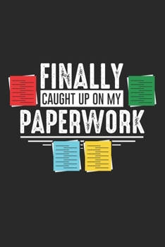 Paperback Finally Caught Up On My Paperwork: Funny Social Worker Paperwork Office Retirement Book