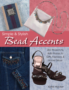 Paperback Simple & Stylish Bead Accents: 50+ Projects to Add Pizzazz to Gifts, Fashions & Home Dtcor Book